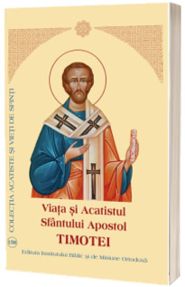 Viata si Acatistul Sfantului Apostol Timotei