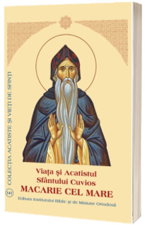 Viata si Acatistul Sfantului Cuvios Macarie cel Mare