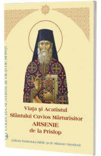 Viata si Acatistul Sfantului Cuvios Marturisitor Arsenie de la Prislop