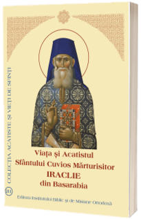 Viata si Acatistul Sfantului Cuvios Marturisitor Iraclie din Basarabia
