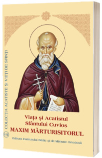 Viata si Acatistul Sfantului Cuvios Maxim Marturisitorul