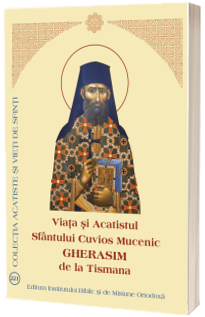 Viata si Acatistul Sfantului Cuvios Mucenic Gherasim de la Tismana