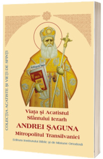 Viata si Acatistul Sfantului Ierarh Andrei Saguna