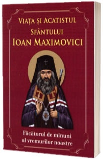 Viata si acatistul Sfantului Ioan Maximovici
