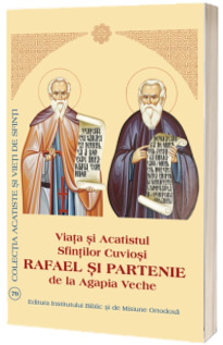 Viata si Acatistul Sfintilor Cuviosi Rafael si Partenie de la Agapia Veche