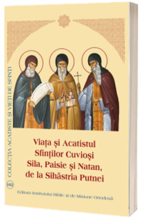 Viata si Acatistul Sfintilor Cuviosi Sila, Paisie si Natan de la Sihastria Putnei
