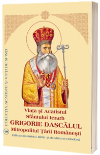 Viata si Acatistul Sfintului Ierarh Grigorie Dascalul