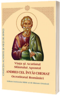 Viata si acatistul si Paraclisul Apostolului Andrei cel intai chemat