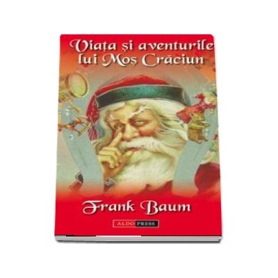 Viata si aventurile lui Mos Craciun - Lyman Frank Baum