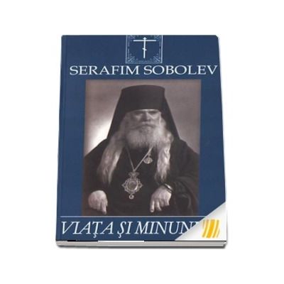 Viata si minunile Sfantului Serafim