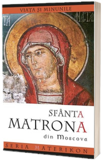 Viata si minunile Sfintei Matrona din Moscova
