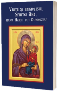 Viata si paraclisul Sfintei Ana, Maica Maicii lui Dumnezeu