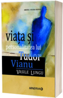 Viata si personalitatea lui Tudor Vianu