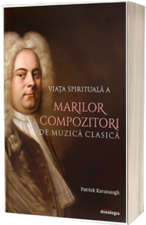 Viata spirituala a marilor compozitori de muzica clasica