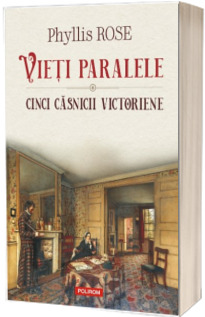 Vieti paralele. Cinci casnicii victoriene