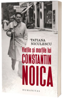 Vietile si mortile lui Constantin Noica