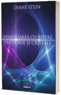 Vindecarea cu pietre pretioase si cristale