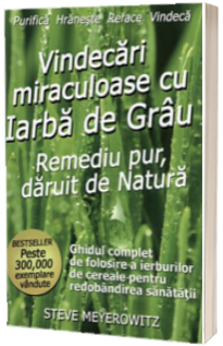 Vindecari miraculoase cu iarba de grau