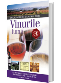 Vinurile lumii. Istoria vinului. Soiuri de struguri. Tari producatoare. Vinuri de top