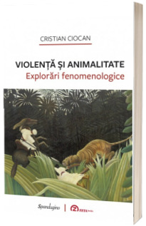 Violenta si animalitate. Explorari fenomenologice