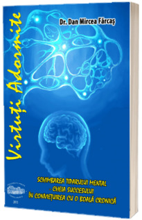 Virtuti Adormite. Schimbarea Tiparului Mental. Cheia Succesului in convietuirea cu o boala cronica