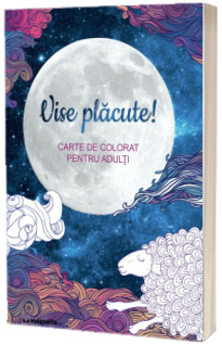 Vise placute! - Carte de colorat pentru adulti