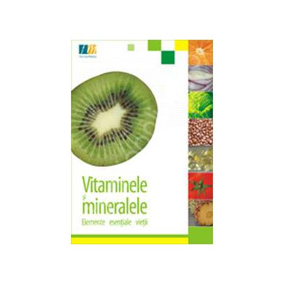 Vitaminele si mineralele - elemente esentiale vietii