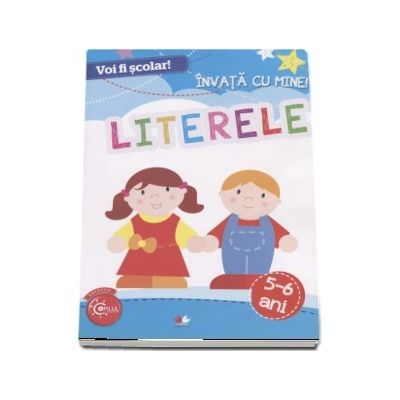 Voi fi scolar! Invata cu mine - Literele, 5-6 ani (Colectia Copilul Destept)