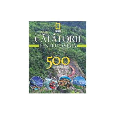 Calatorii pentru o viata. 500 de locuri unice (volumul 3)