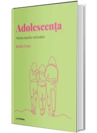 Volumul 14. Descopera Psihologia. Adolescenta. Varsta marilor schimbari
