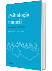 Volumul 25. Descopera Psihologia. Psihologia muncii. Randament si stare de bine
