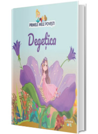 Volumul 31. Primele mele povesti. Degetica