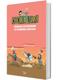 Volumul 40. Istoria lumii. Razboiul de Secesiune si cucerirea Vestului