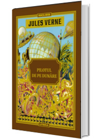 Volumul 47. Jules Verne. Pilotul de pe Dunare