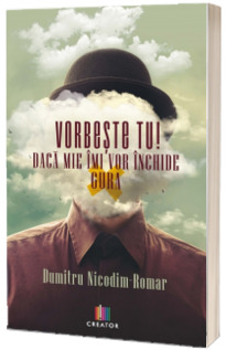 Vorbeste tu! Daca mie imi vor inchide gura