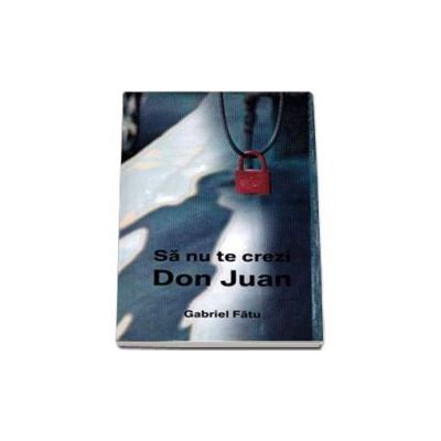 Sa nu te crezi Don Juan - Gabriel Fatu