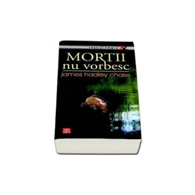 Mortii nu vorbesc - James Hadley Chase