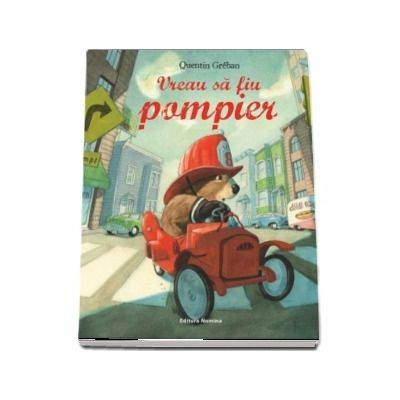 Vreau sa fiu pompier - Quentin Greban (Editie ilustrata)