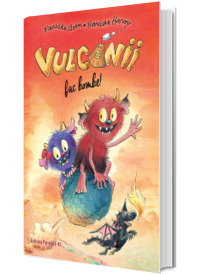 Vulcanii fac bombe! (editie cartonata)
