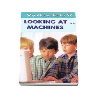 Way Ahead Readers 5C. Look at Machines