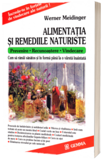 Werner Meidinger, Alimentatia si Remediile Naturiste. Prevenire. Recuoastere. Vindecare