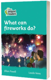 What can fireworks do? Collins Peapod Readers. Level 3