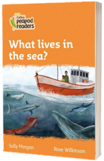 What lives in the sea? Collins Peapod Readers. Level 4