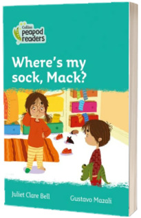 Where s my sock, Mack? Collins Peapod Readers. Level 3