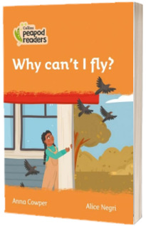 Why can t I fly? Collins Peapod Readers. Level 4