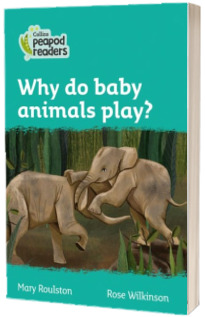 Why do baby animals play? Collins Peapod Readers. Level 3