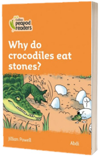 Why do crocodiles eat stones? Collins Peapod Readers. Level 4