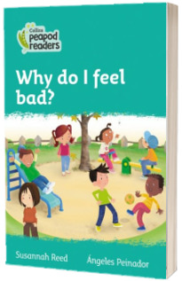 Why do I feel bad? Collins Peapod Readers. Level 3