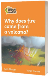 Why does fire come from a volcano? Collins Peapod Readers. Level 4