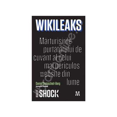 WikiLeaks: Marturisile purtatorului de cuvant al celui mai periculos website din lume